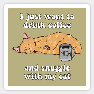 I just want to drink coffee and snuggle with my cat (Tabby Cat) Sticker